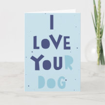 I love your dog, sneaky card, customisable message