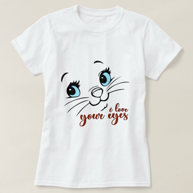 I Love Your Eyes, Cat T-shirt (Design Front)