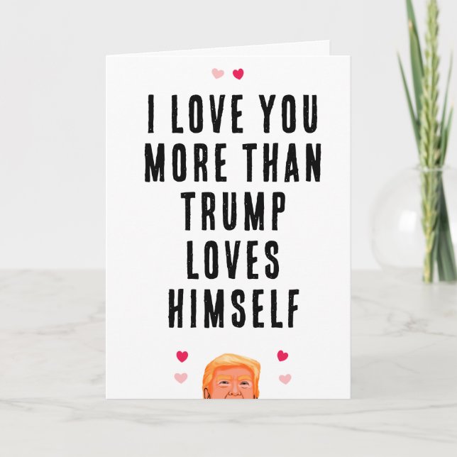 I Love Your More Than Trump Loves Himself Card (Front)