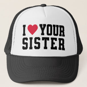 I Love Your Sisters Trucker Hat