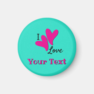 I love "your text" Customisable Magnet