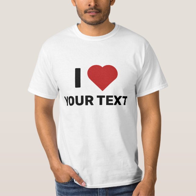 I Love Your Text T-Shirt (Front)