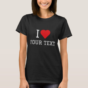 I Love Your Text T-Shirt