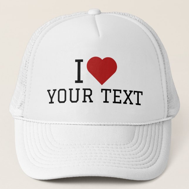 I Love Your Text Trucker Hat (Front)