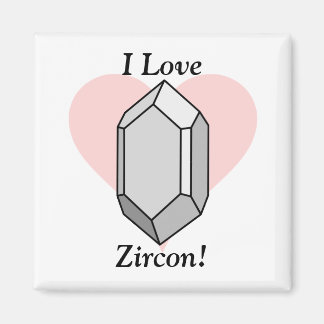 I Love Zircon! Magnet
