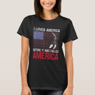 I Loved America Before It Was Called America Nativ T-Shirt
