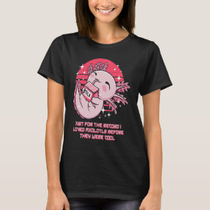 I Loved Axolotl Before They Were Cool Salamander T-Shirt