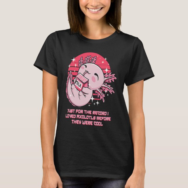 I Loved Axolotl Before They Were Cool  Salamander  T-Shirt (Front)