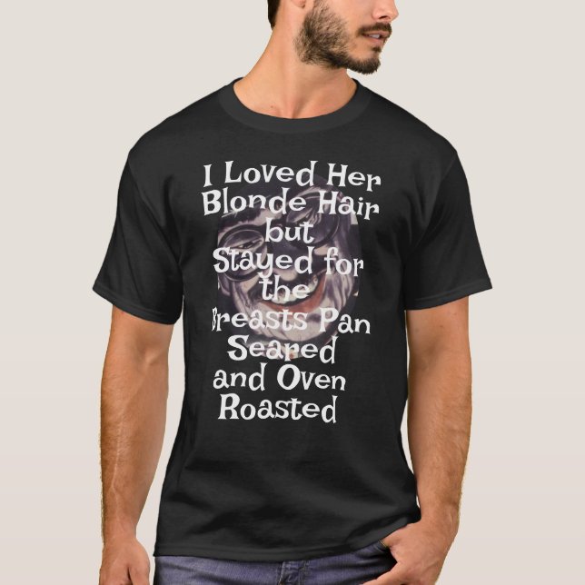 I Loved Her Brown Hair Breasts Pan Seared Oven T-Shirt (Front)