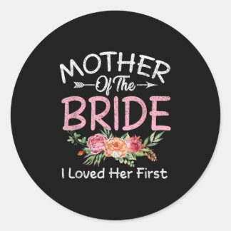 I Loved Her First Bride And Groom Mother Of The Br Classic Round Sticker