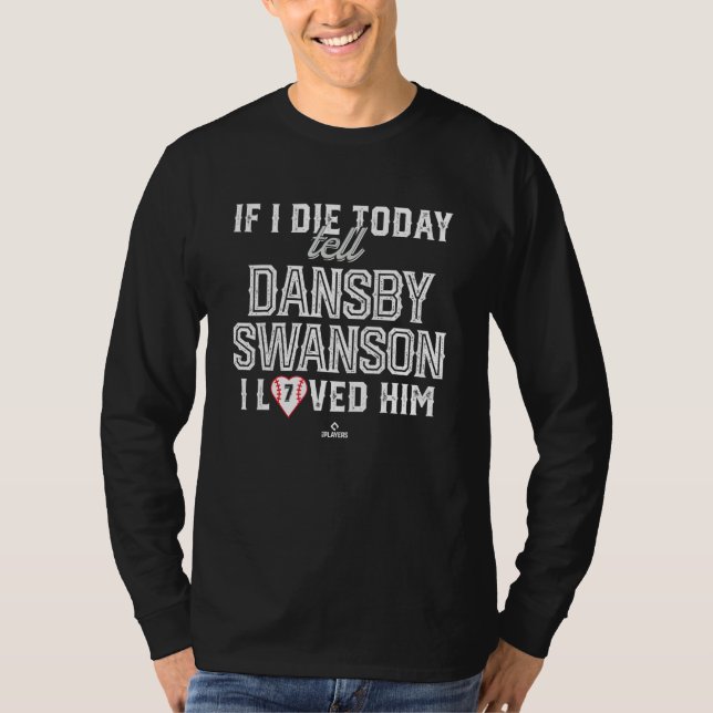 I Loved Him Dansby Swanson T-Shirt (Front)