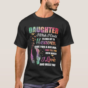 I Loved & Missed My Daughter For Parents Lost Daug T-Shirt