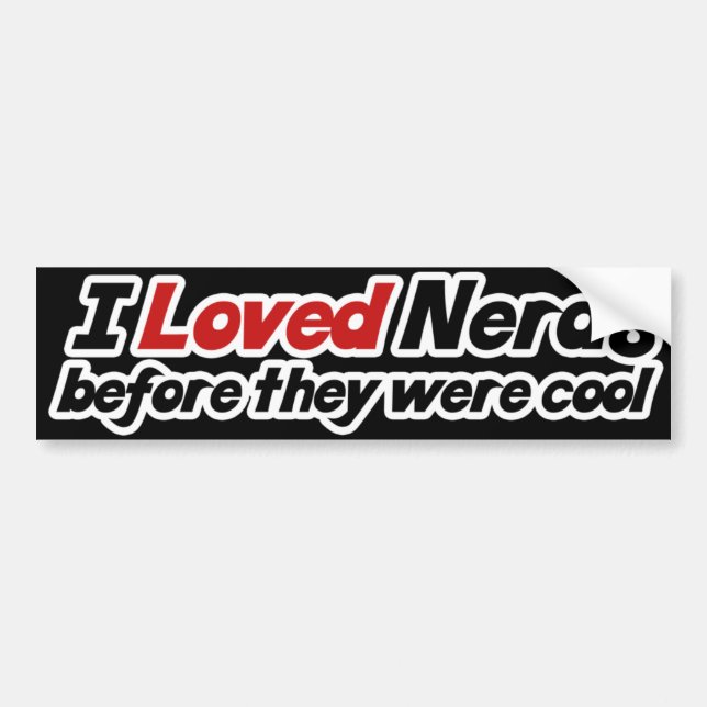 I loved Nerds Before they were cool Bumper Sticker (Front)