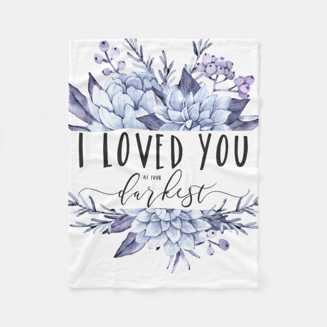 I Loved You At Your Darkest Fleece Blanket (Front)