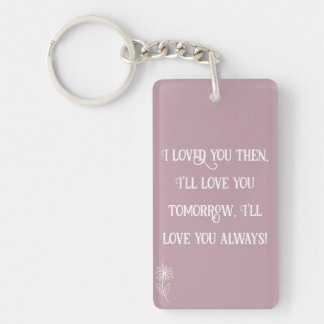 I loved you then keychain