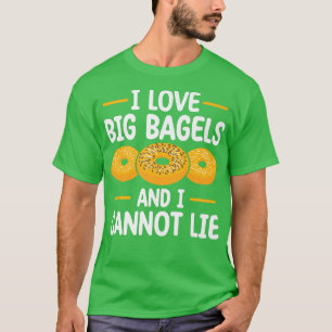 I Loves Bagels And I Cannot Lie Baking Pastry Bage T-Shirt