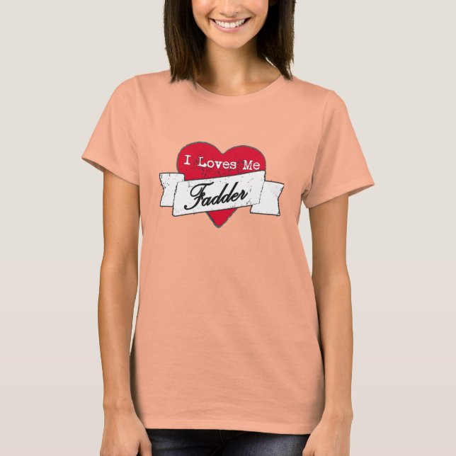 I loves me Fadder T-Shirt (Front)