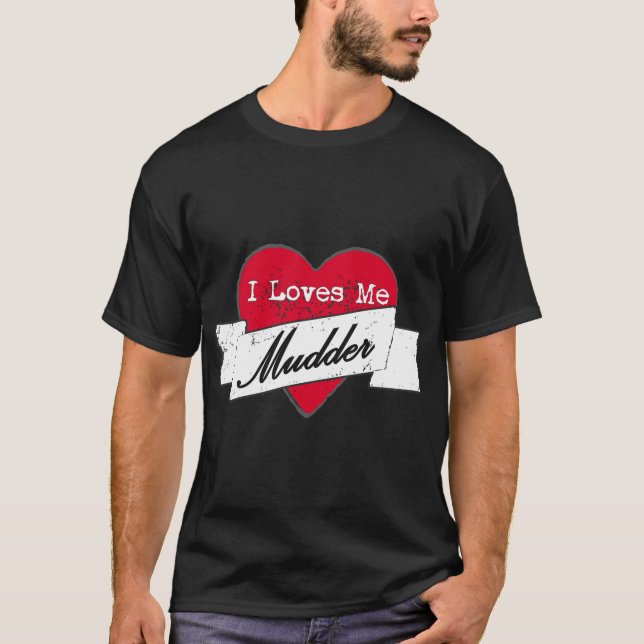 I loves me Mudder T-Shirt (Front)