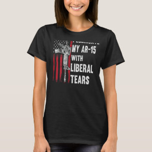 I Lubricate My AR-15 With Liberal Tears Gun Owner  T-Shirt