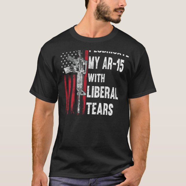 I Lubricate My AR-15 With Liberal Tears Gun Owner  T-Shirt (Front)