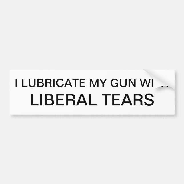 I Lubricate My Gun with Liberal Tears Bumper Sticker (Front)