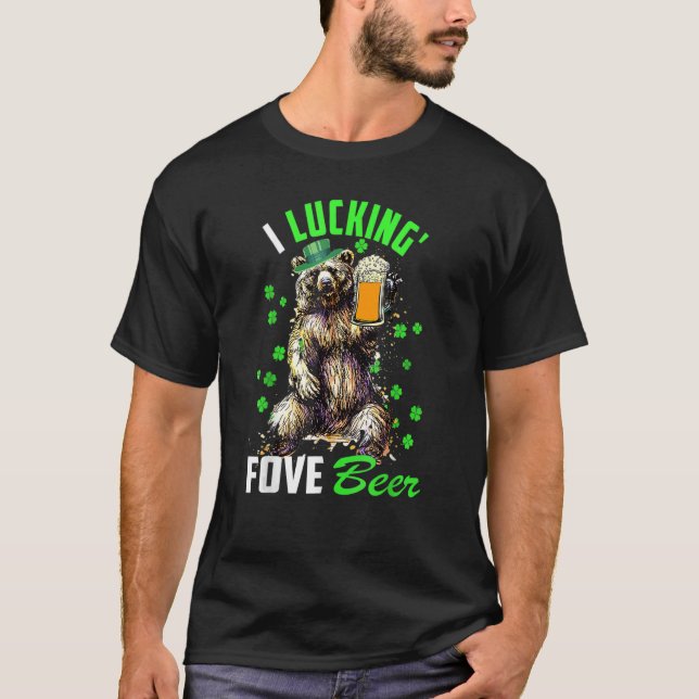 I Luckin' Fove Beer Funny St. Patty's Day Go Lucky T-Shirt (Front)