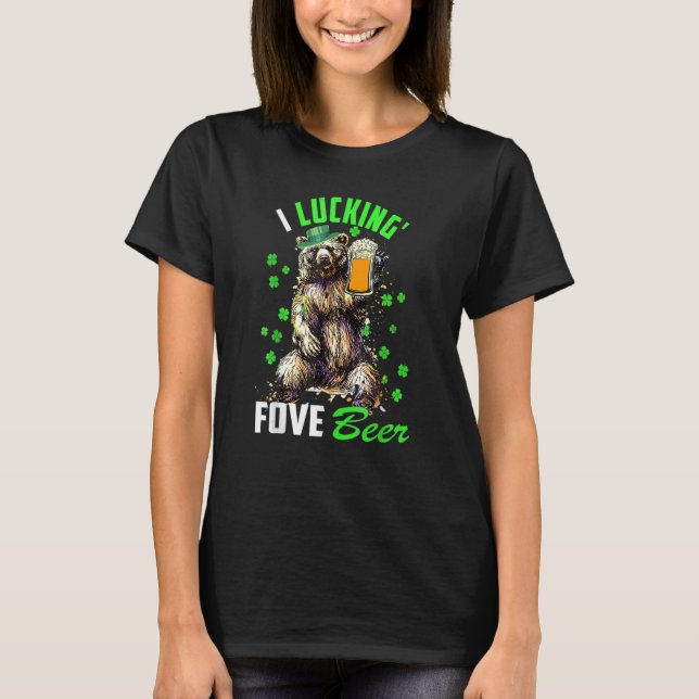 I Luckin' Fove Beer Funny St. Patty's Day Go Lucky T-Shirt (Front)