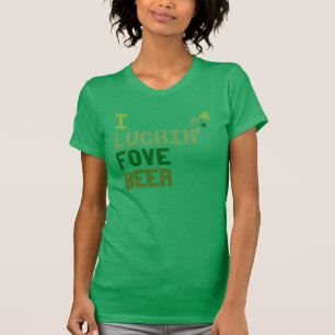 I Luckin Fove Beer - Irish Humour Design -.png T-Shirt