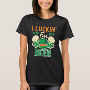 I Luckin Fove Beer St Patty s Day  Irish Pun T-Shirt