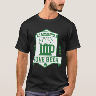 I Lucking Fove Beer   St Patrick s Day Drinking  2 T-Shirt
