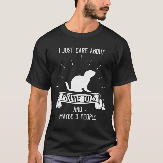 I Lust Care About Prairie Dogs T-Shirt (Front)