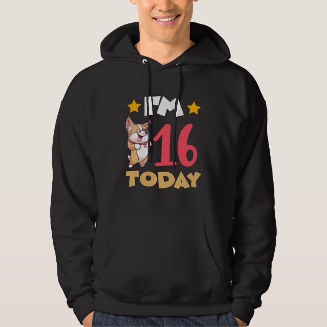 I m 16 Today Hoodie (Front)