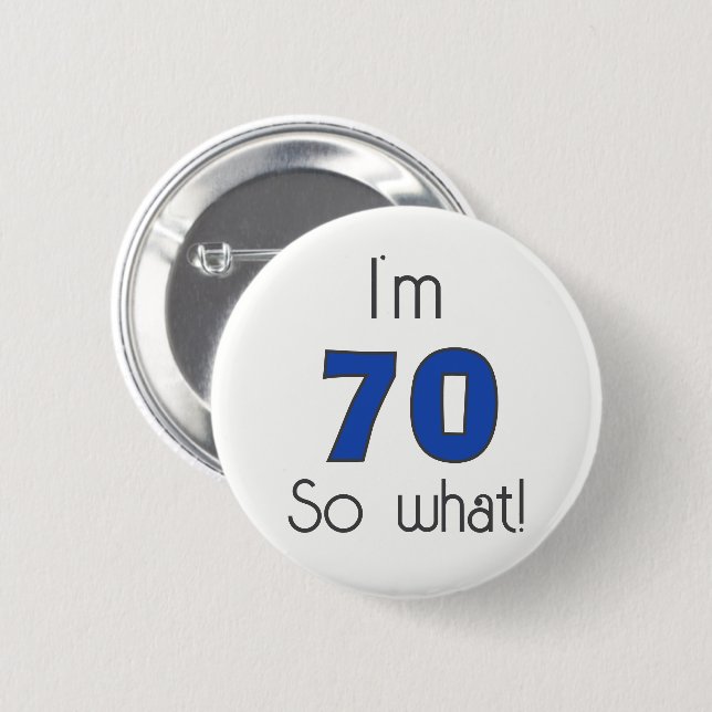  I`m 70 so what 70th Birthday Funny 6 Cm Round Badge (Front & Back)