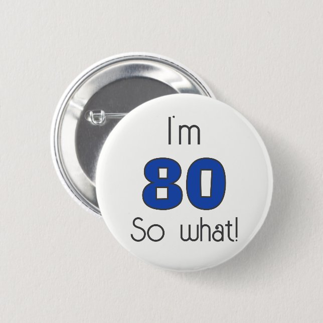  I`m 80 so what 80th Birthday Funny 6 Cm Round Badge (Front & Back)