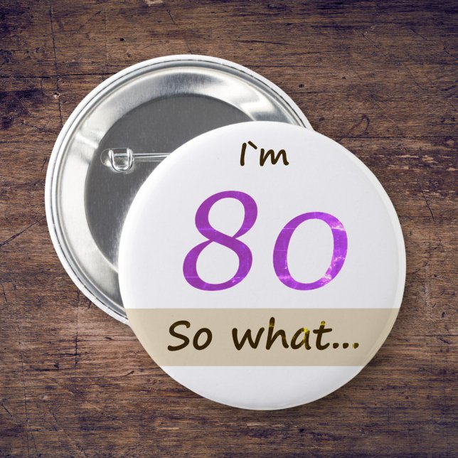 I`m 80 so what Funny Quote 80th BIrthday 6 Cm Round Badge (Creator Uploaded)