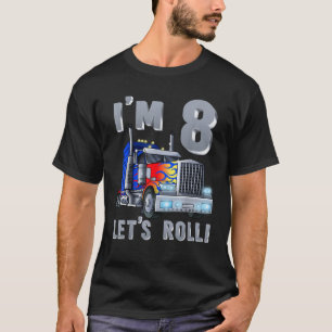I m 8 yrs old Let s Roll Kids Big Rig Truck 8th Bi T-Shirt