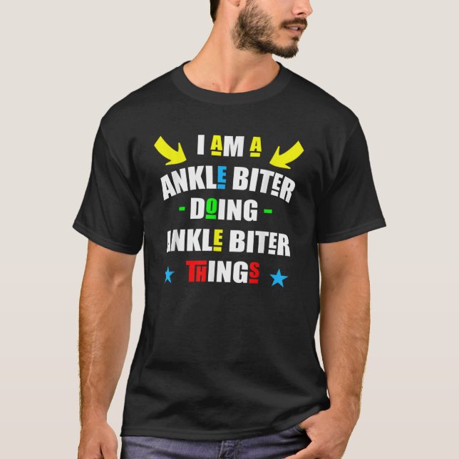 I m A Ankle Biter Doing Ankle Biter Things Cute An T-Shirt (Front)
