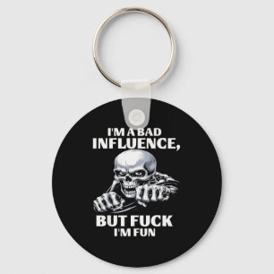 I’m A Bad Influence But Fck I’m Fun  Key Ring