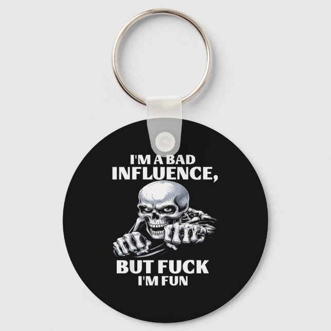 I’m A Bad Influence But Fck I’m Fun  Key Ring (Front)