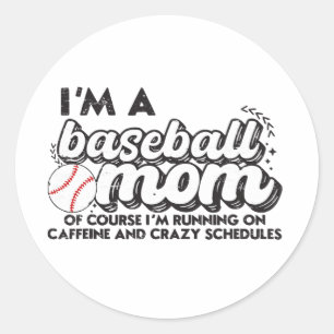 I’m A Baseball Mom Of Course I’m Running On Caffei Classic Round Sticker
