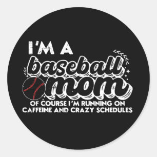 I’m A Baseball Mum Of Course I’m Running On Caffei Classic Round Sticker