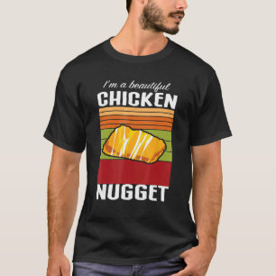 I m A Beautiful Chicken Nugget  Chicken Tender Fas T-Shirt