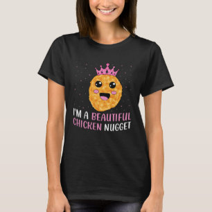 I m a Beautiful Chicken Nugget for Nugget or Nugg T-Shirt