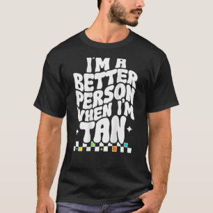 I m a better person when Im tan Groovy Summer Wome T-Shirt