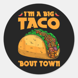 I’m A Big Taco ‘bout Town Funny Tacos Food Classic Round Sticker