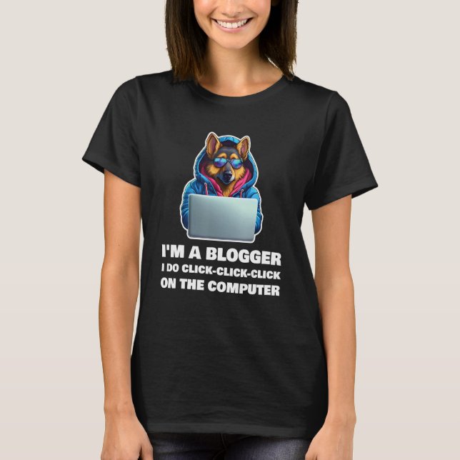 I m a Blogger I Do Click Click Click On The Comput T-Shirt (Front)