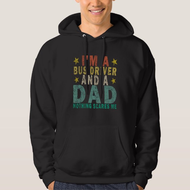 I m a Bus Driver and a Dad Nothing Scares Me  Retr Hoodie (Front)