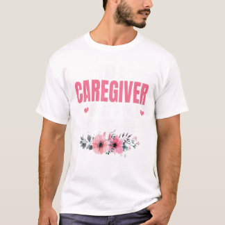 I m a Caregiver What s Your T-Shirt