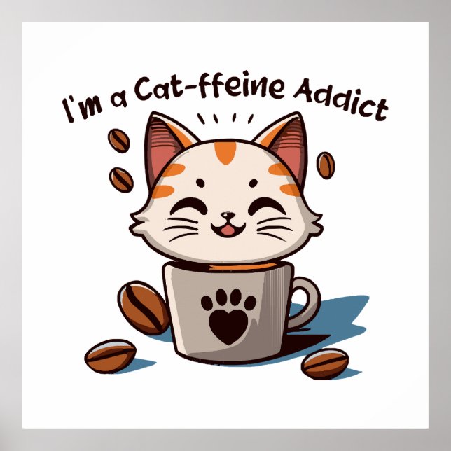 I m a Cat-ffeine Addict Poster (Front)