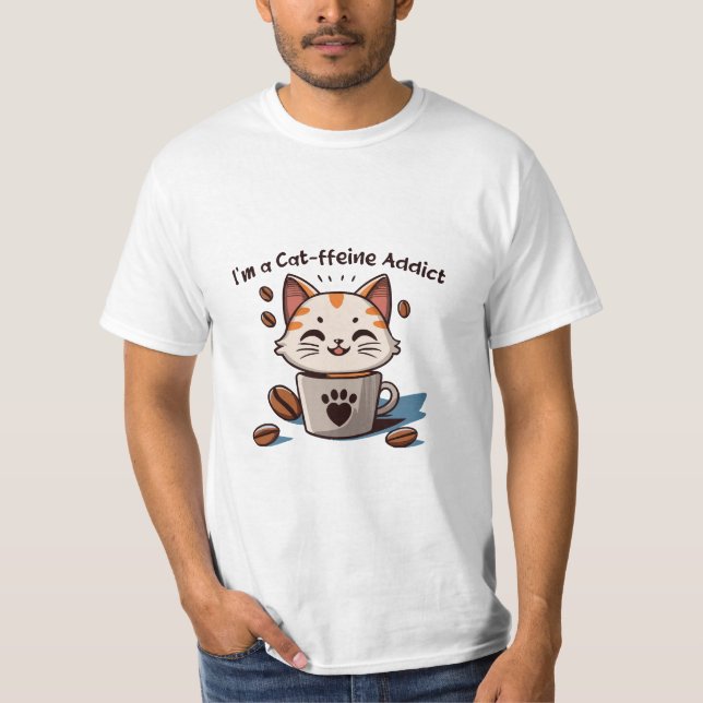 I m a Cat-ffeine Addict T-Shirt (Front)